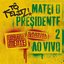 Tô Feliz (Matei O Presidente) 2 [Ao Vivo]
