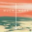 Much More