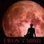 I Won't Mind