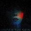 Under The Skin (Original Motion Picture Soundtrack)