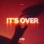 It's Over