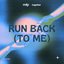 Run Back (To Me)