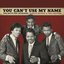You Can't Use My Name