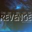 One Day I Will Get my Revenge