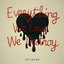 Everything We Love, We Destroy