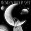 Alone On Your Planet
