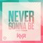 Never Gonna Be