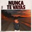 Nunca te vayas