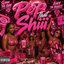 Pop That Shiii
