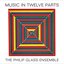 Philip Glass: Music In Twelve Parts