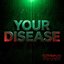 Your Disease