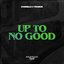 Up To No Good