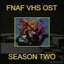 FNaF VHS Soundtrack: Season Two