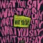 What You Say
