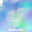 Feel For You
