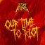 Our Time to Riot