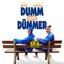 Dumm und Dümmer