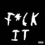 f*ck it