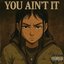 You Ain't It