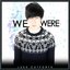 We Were