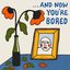 And Now You're Bored [Explicit]