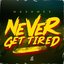Never Get Tired