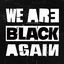 We Are Black Again
