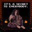 It's a Secret to Everybody