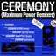 CEREMONY (Maximum Power Remixes)