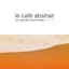 Le Cafe Abstrait Vol. 10 CD2