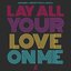 Lay All Your Love On Me