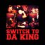 Switch To Da King