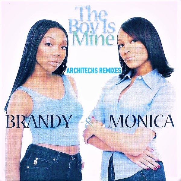 The Boy Is Mine (Architechs Remixes) — Brandy & Monica | Last.fm