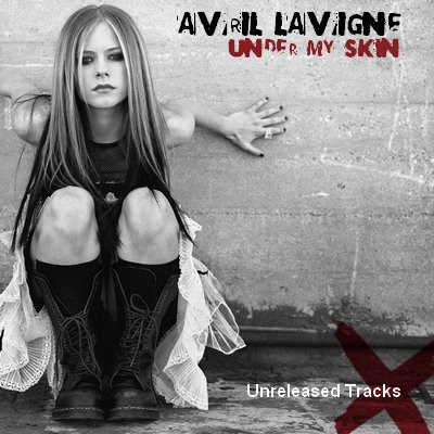 Under My Skin (Unreleased Tracks) — Avril Lavigne | Last.fm