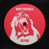 Where's Your Head At (tonz Remix)