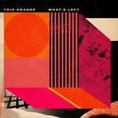 Trio Grande: What's Left