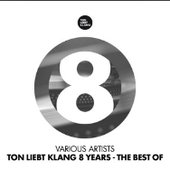 Ton Liebt Klang 8 Years (The Best of)
