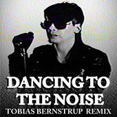 Dancing To The Noise (Tobias Bernstrup RMX) - Single