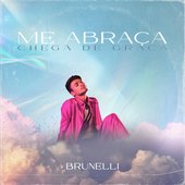 Brunelli - Me Abraça (Chega de Graça)