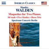Walden, S.: Maquettes / Sh'Mah / 5 Similes / Horn Trio (Spectrum Concerts Berlin)