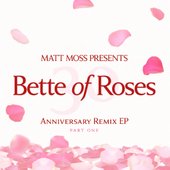 Matt Moss presents Bette of Roses 30 - Anniversary Remix EP (Part One)