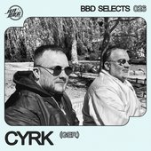 BBD SELECTS 026: CYRK (DJ Mix)