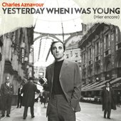 Yesterday when I was Young (Hier encore)