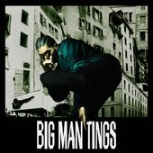 BIG MAN TINGS