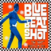 Bluebeat Shot - The Beat Roots of Ska