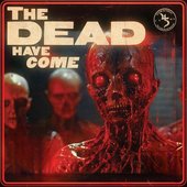 The Dead Have Come