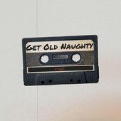 Get Old Naughty - Single