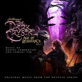 The Dark Crystal: Age Of Resistance, Vol. 2 (Music from the Netflix Original Series)