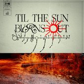Til The Sun Burns Out