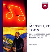 De menselijke toon: hoorcollege over de filosofie van de moderne mens